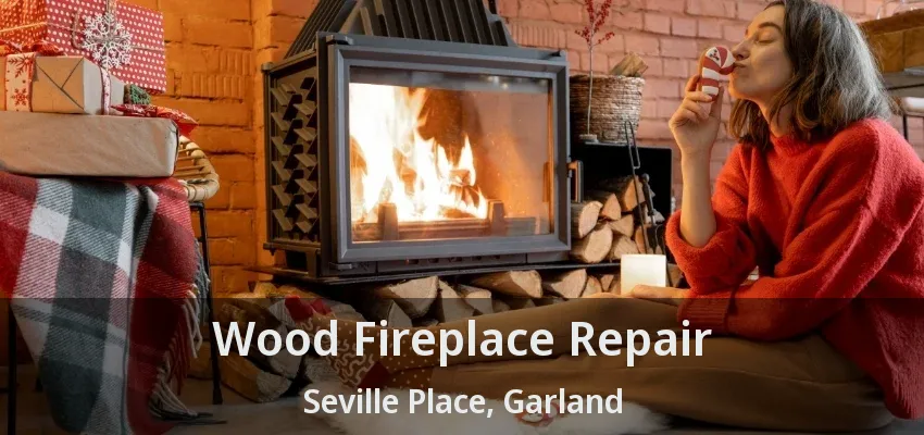 Wood Fireplace Repair Seville Place, Garland - TX