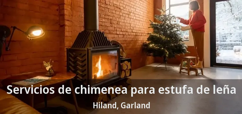 Servicios de chimenea para estufa de leña Hiland, Garland - TX