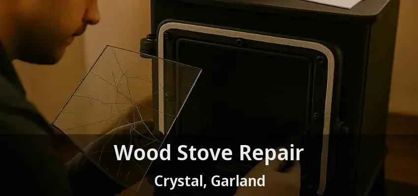 Wood Stove Repair Crystal, Garland - TX